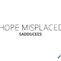 Hope Misplaced: Sadducees