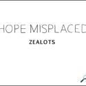 Hope Misplaced: Zealots