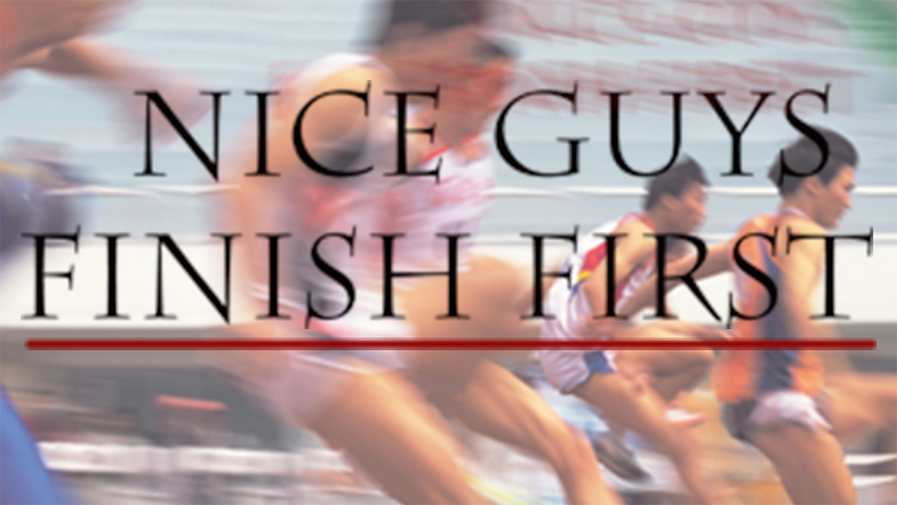 Nice Guys Finish First – Part 1