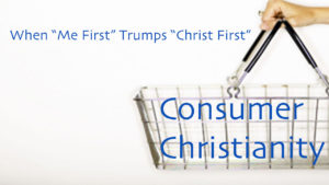 Consumer Christianity – Part 3