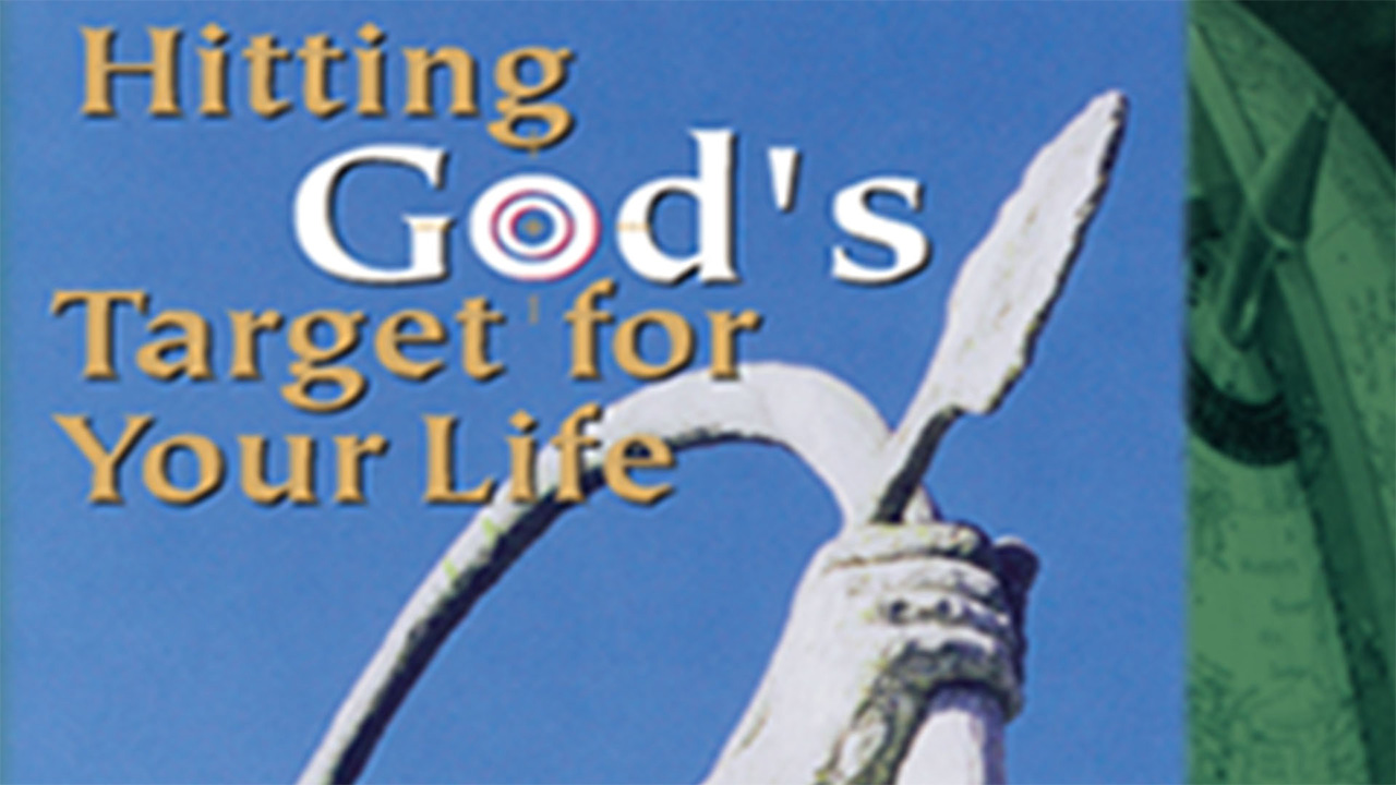 Hitting God’s Target for Your Life-Part 2