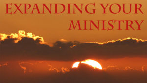 Expanding Your Ministry-Part 2