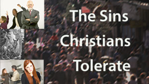 The Sins Christians Tolerate-Part 1