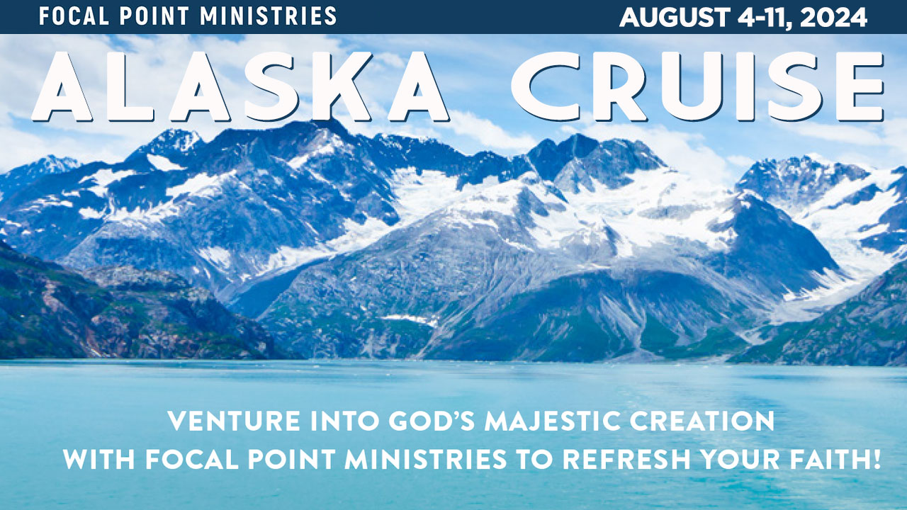 Alaska Cruise 2024 Focal Point Ministries