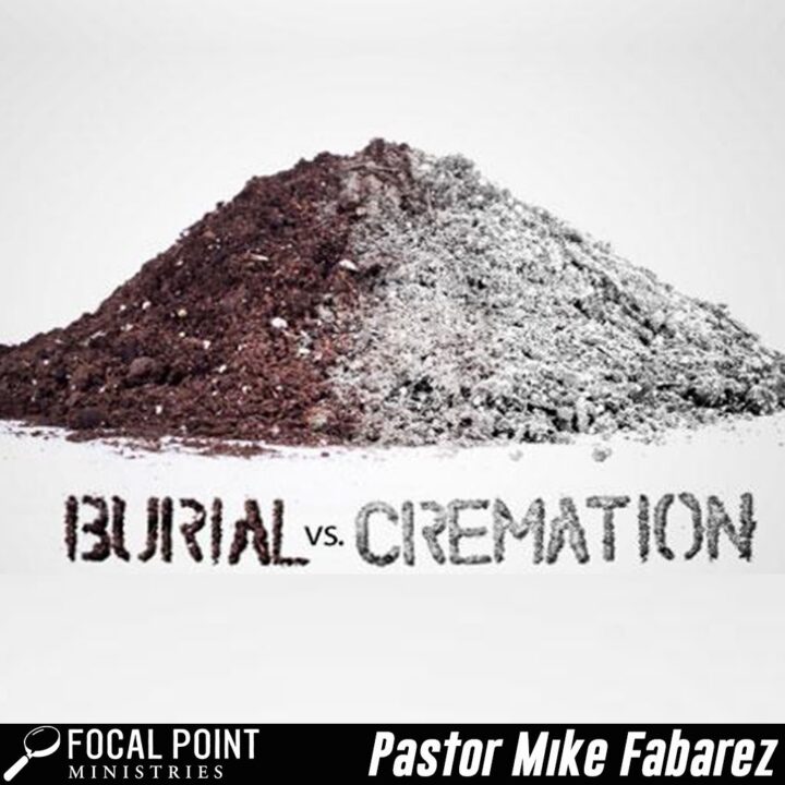 Ask Pastor Mike: Cremation vs Burial