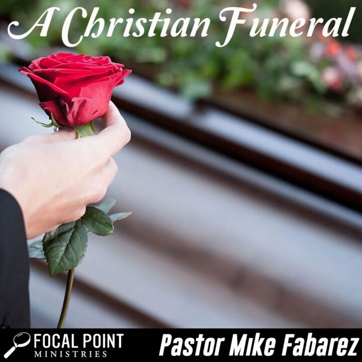 Ask Pastor Mike: A Christian Funeral