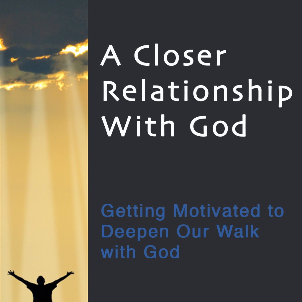 A Closer Relationship with God