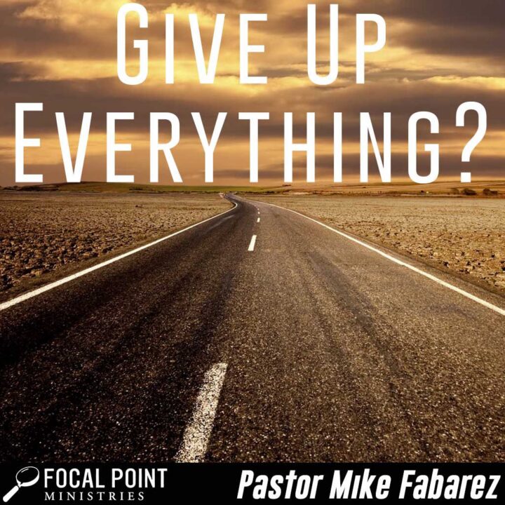 Ask Pastor Mike: Give Up Everything?
