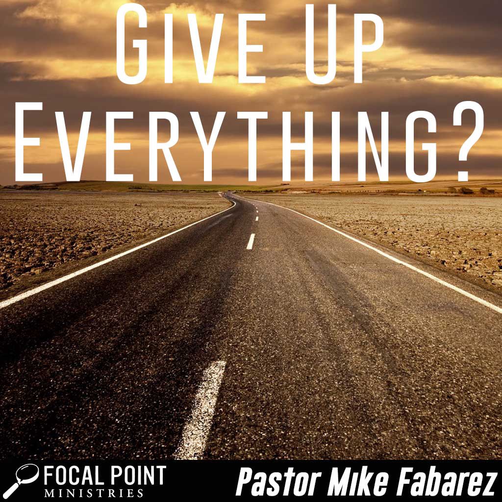 Ask Pastor Mike: Give Up Everything?